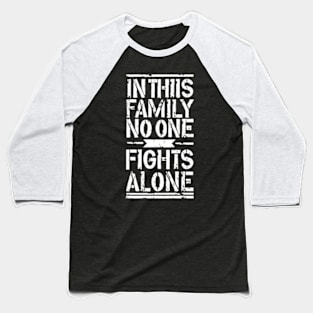 In this family no one fights alone Baseball T-Shirt